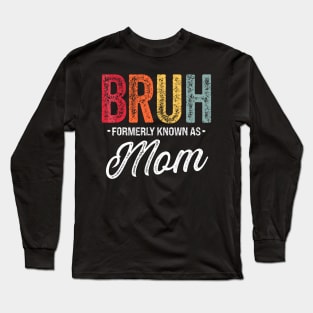 Bruh-Formerly-Known-As-Mom Long Sleeve T-Shirt